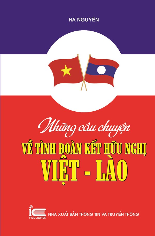 Sách  &quot;Những câu chuyện về tình đoàn kết hữu nghị Việt - Lào &quot;.