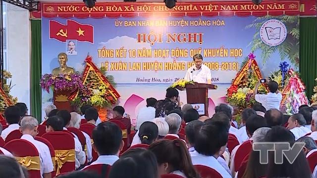 Quỹ khuyến học Lê Xuân Lan huyện Hoằng Hóa đã kêu gọi ủng hộ được trên 10 tỷ đồng để trao thưởng cho các học sinh, sinh viên có thành tích xuất sắc trong các kỳ thi học sinh giỏi quốc gia, quốc tế và của tỉnh. 