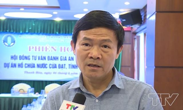 Ông Nguyễn Văn Tỉnh, Tổng cục trưởng Tổng cục Thuỷ lợi, Chủ tịch Hội đồng đánh giá an toàn hồ đập khẳng định: công tác vận hành an toàn, hiệu quả công trình hồ chứa nước Cửa Đạt cần phải được quan tâm đặc biệt.