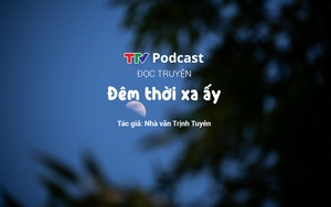 Truyện ngắn “Đêm thời xa ấy” | Trịnh Tuyên | TTV Podcast