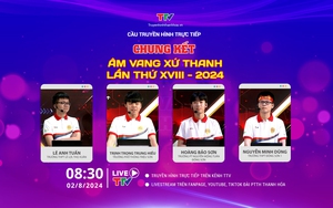 Cầu truyền hình trực tiếp: Chung kết Âm vang xứ Thanh lần thứ XVIII năm 2024