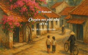 Chuyện nơi phố nhỏ - Kỳ 4 | Đào Hữu Phương | TTV Podcast