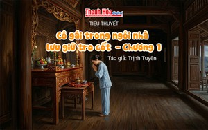 Tiểu thuyết: &ldquo;C&ocirc; g&aacute;i trong ng&ocirc;i nh&agrave; lưu giữ tro cốt - Chương 1&rdquo; | Trịnh Tuy&ecirc;n