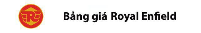 Bảng gi&aacute; Royal Enfield