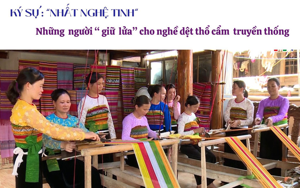 Ký sự Nhất nghệ tinh - Những  người "giữ lửa" cho nghề dệt thổ cẩm truyền thống
