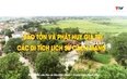 Đảng trong cuộc sống: Phát huy giá trị di tích lịch sử cách mạng