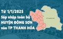 Từ 1/1/2025: Sáp nhập toàn bộ huyện Đông Sơn vào thành phố Thanh Hóa