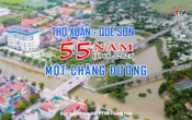 Phim tài liệu: Thọ Xuân - Quế Sơn, 55 một chặng đường