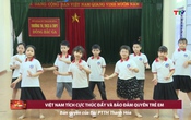 Bảo vệ nền tảng tư tưởng của Đảng: Việt Nam tích cực thúc đẩy và bảo vệ quyền trẻ em