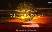 Phim tài liệu: Văn hóa Đông Sơn dấu son rạng rỡ