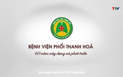 Phóng sự: Bệnh viện Phổi Thanh Hóa - 60 năm xây dựng và phát triển