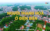 Phóng sự: Người Thanh Hoá ở Điện Biên