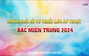 Phóng sự: Những dấu ấn từ triển lãm mỹ thuật Bắc miền Trung 2024