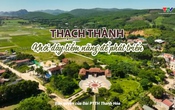 Ký sự: Thạch Thành - khơi dậy tiềm năng để phát triển