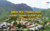 Phim tài liệu “Thanh Hóa - Hòa nhịp cùng đất nước”. Tập 5
