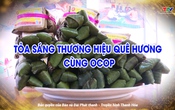 Ký sự: Toả sáng thương hiệu quê hương cùng OCOP