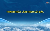 Học tập và làm theo tư tưởng, đạo đức HCM: Thanh Hoá làm theo lời Bác
