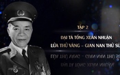 Phim tài liệu: Anh hùng Tống Xuân Nhuận (Tập 2)
