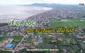 Đất và người Xứ Thanh: Về Đa Lộc nghe kể chuyện “đất linh”