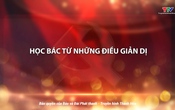 Học tập và làm theo tư tưởng, đạo đức HCM: Học Bác từ những điều giản dị
