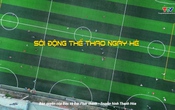 Thanh Hóa - Góc nhìn từ trên cao: Sôi động thể thao ngày hè