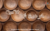 Thanh Hóa - Đi để yêu: Chạm đất - thổi hồn vào gốm