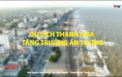 Phóng sự: Du lịch Thanh Hóa tăng trưởng ấn tượng
