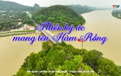 Thanh Hóa - Góc nhìn từ trên cao: Miền ký ức mang tên Hàm Rồng