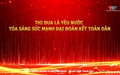 Phóng sự: Thi đua là yêu nước – Tỏa sáng sức mạnh đại đoàn kết toàn dân