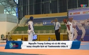Ký ức thể thao: Nguyễn Trọng Cường và cú đá vàng xoay chuyển lịch sử Taekwondo châu Á