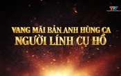 Phim tài liệu: Vang mãi bản anh hùng ca người lính Cụ Hồ