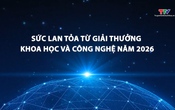 Phóng sự: Sức lan tỏa từ Giải thưởng Khoa học và công nghệ năm 2026