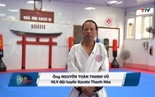 Ký ức thể thao: Người thầy từ Cố đô và hành trình 30 năm cùng Karate Thanh Hóa