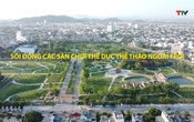 Thanh Hóa - Góc nhìn từ trên cao: Sôi động các sân chơi thể dục thể thao ngoài trời