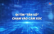 Ký sự: Đi tìm “tần số” chạm vào cảm xúc