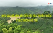 Phóng sự: Hiệu quả mô hình bảo tồn văn hóa truyền thống ở các trường nội trú
