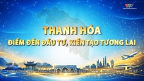 Thanh Hóa điểm đến đầu tư, kiến tạo tương lai