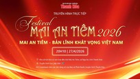 Festival Mai An Tiêm 2026 “Mai An Tiêm - Bản lĩnh khát vọng Việt Nam”