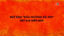 Phá án: Đột kích “đấu trường đỏ đen” bên kia biên giới