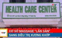 Cơ sở massage “lấn sân” sang điều trị xương khớp
