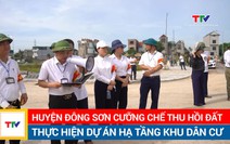 Huyện Đông Sơn cưỡng chế thu hồi đất thực hiện Dự án hạ tầng khu dân cư