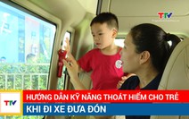 Hướng dẫn kỹ năng thoát hiểm cho trẻ khi đi xe đưa đón