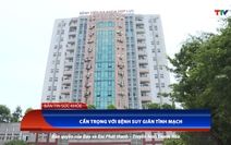 Bản tin Sức khỏe: Cẩn trọng bệnh suy giãn tĩnh mạch