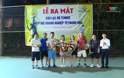 Ra mắt Câu lạc bộ quần vợt Hiệp hội doanh nghiệp thành phố Thanh Hóa
