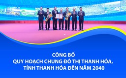 [E-Magazine] Công bố Quy hoạch chung đô thị Thanh Hoá, tỉnh Thanh Hoá đến năm 2040