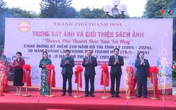 Khai mạc trưng bày ảnh và giới thiệu sách ảnh “Thành phố Thanh Hóa xưa và nay”