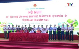 Hội nghị kết nối cung cầu nông sản thực phẩm và du lịch miền Tây Thanh Hoá năm 2024