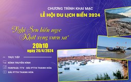 Truyền hình trực tiếp Khai mạc Lễ hội du lịch biển 2024 "Nghi Sơn biển ngọc - Khát vọng vươn xa"
