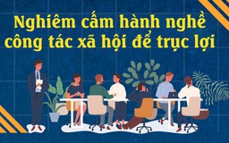 Nghiêm cấm hành nghề công tác xã hội để trục lợi