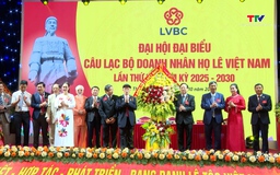 Đại hội đại biểu Câu lạc bộ Doanh nhân họ Lê Việt Nam